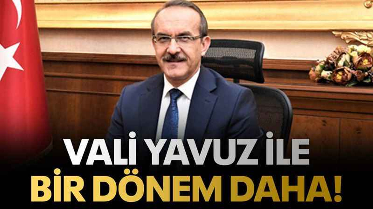 Vali Yavuz ile bir dönem daha!